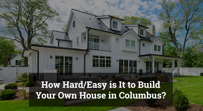 How Hard/Easy is It to Build Your Own House in Columbus?